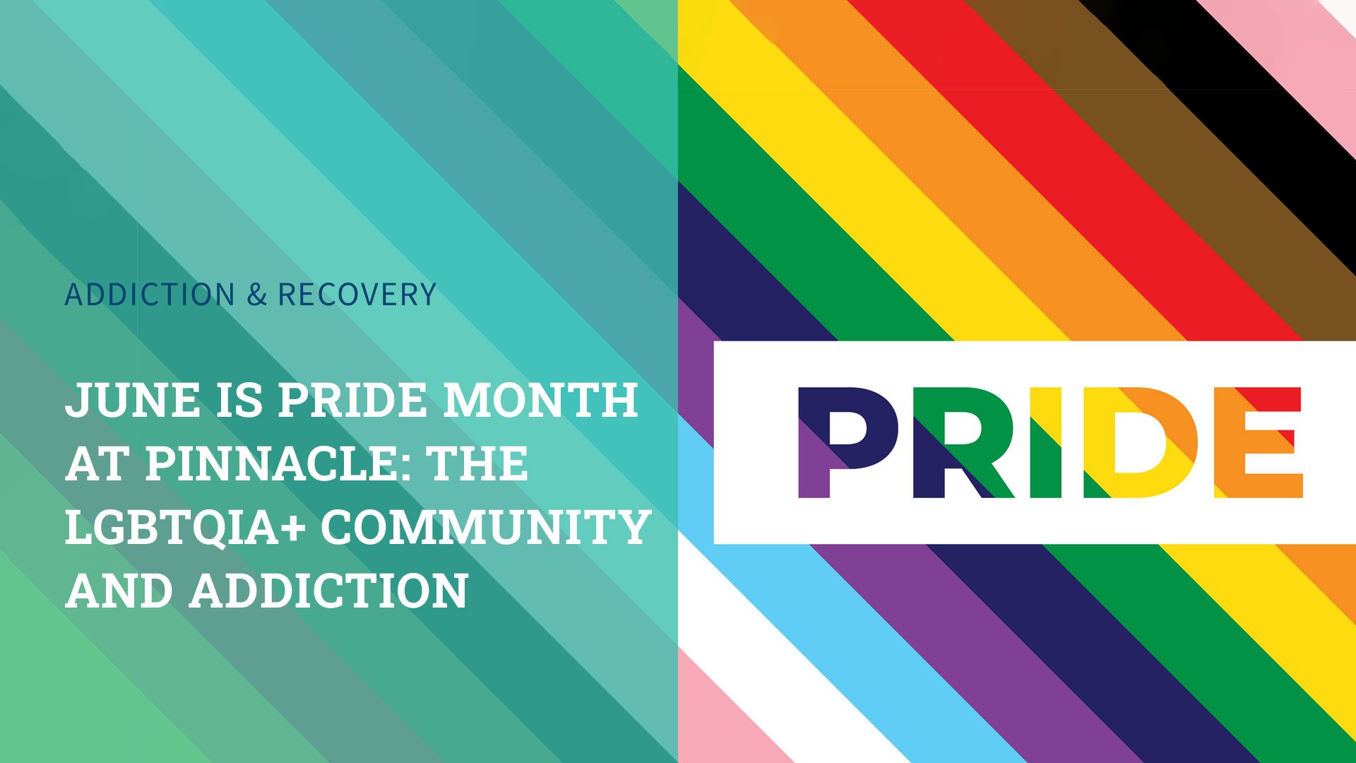 June is PRIDE Month at Pinnacle: The LGBTQIA+ Community and Addiction