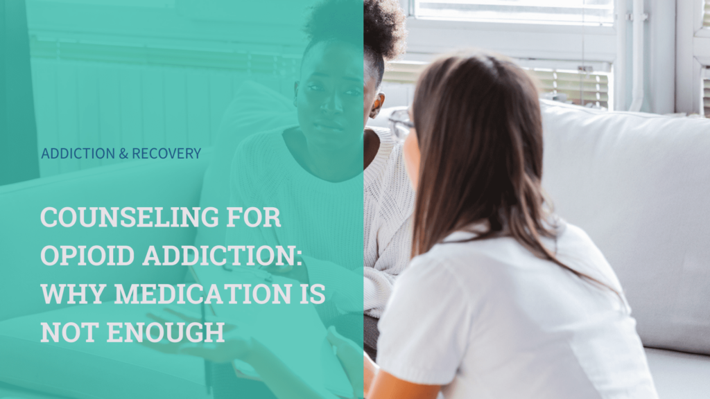 counseling-for-opioid-addiction_-why-medication-is-not-enough-1