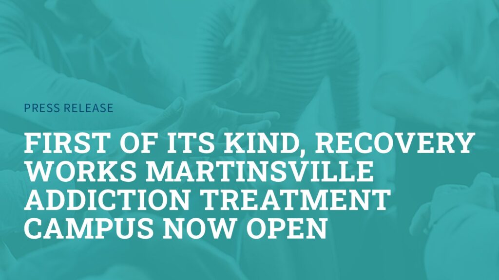 recovery-works-martinsville-addiction-treatment-campus-now-open