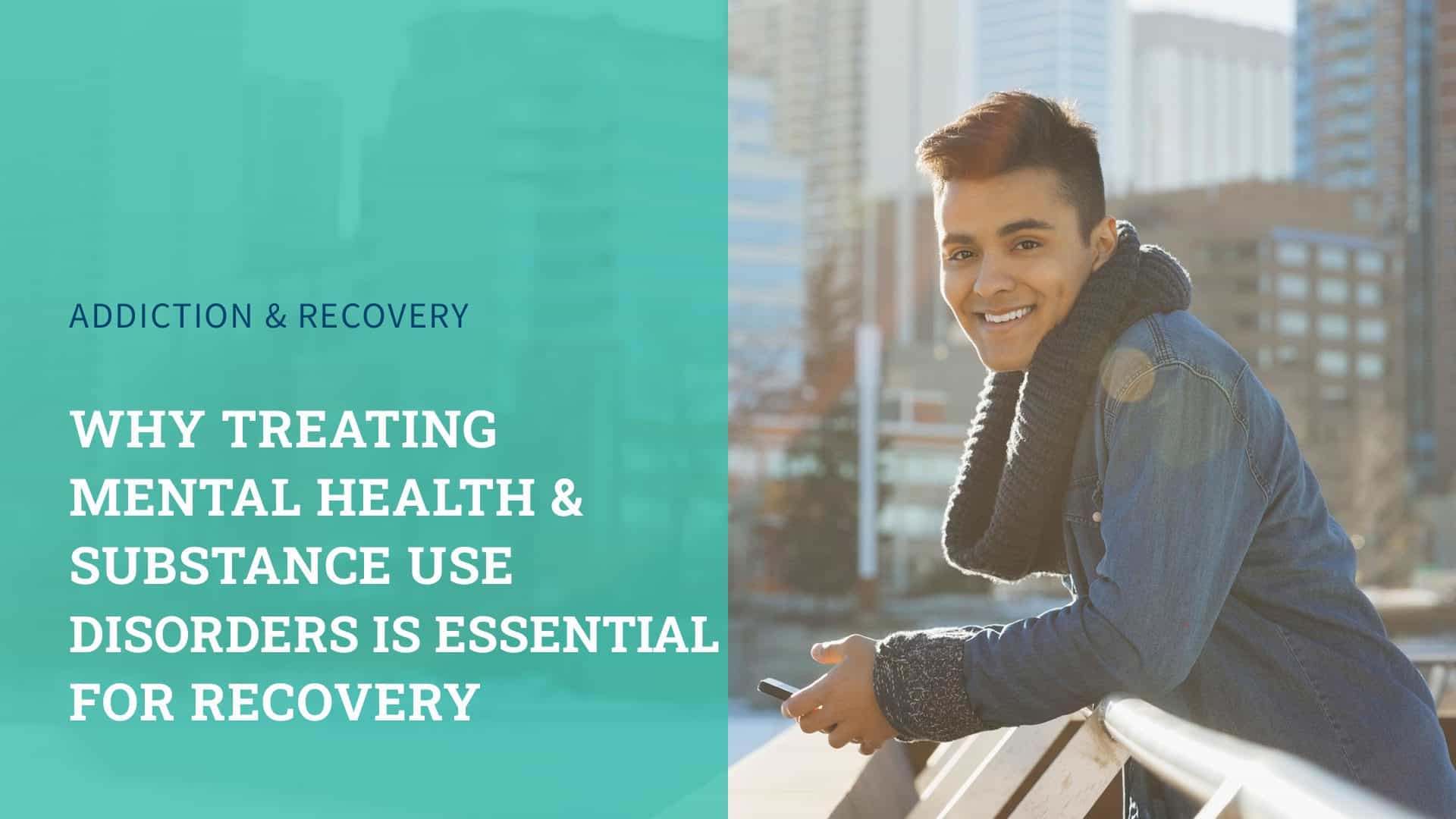 Treating Mental Health & Substance Use Disorders: Key for Recovery