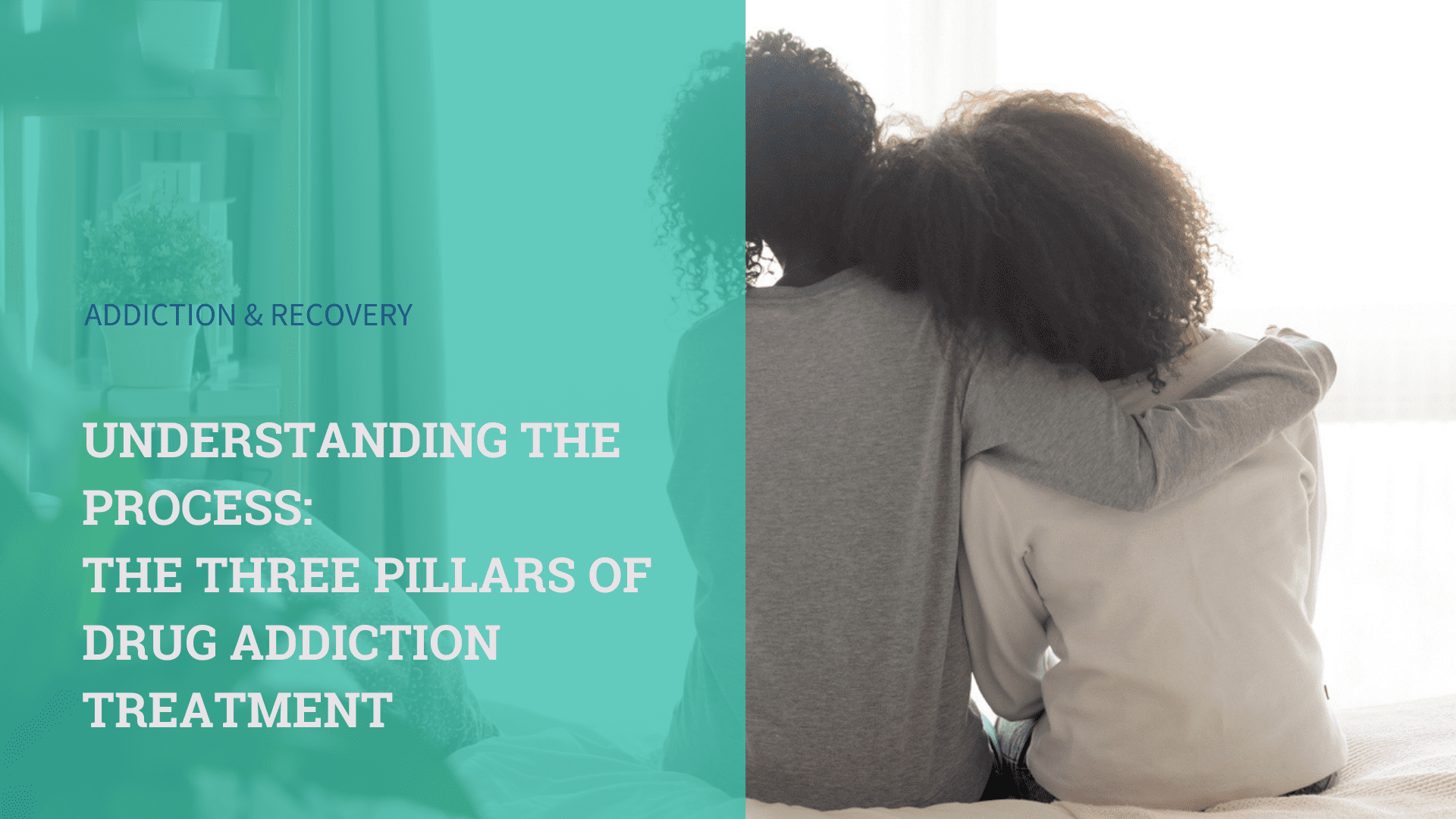 Understanding the Process: The Three Pillars of Drug Addiction Treatment