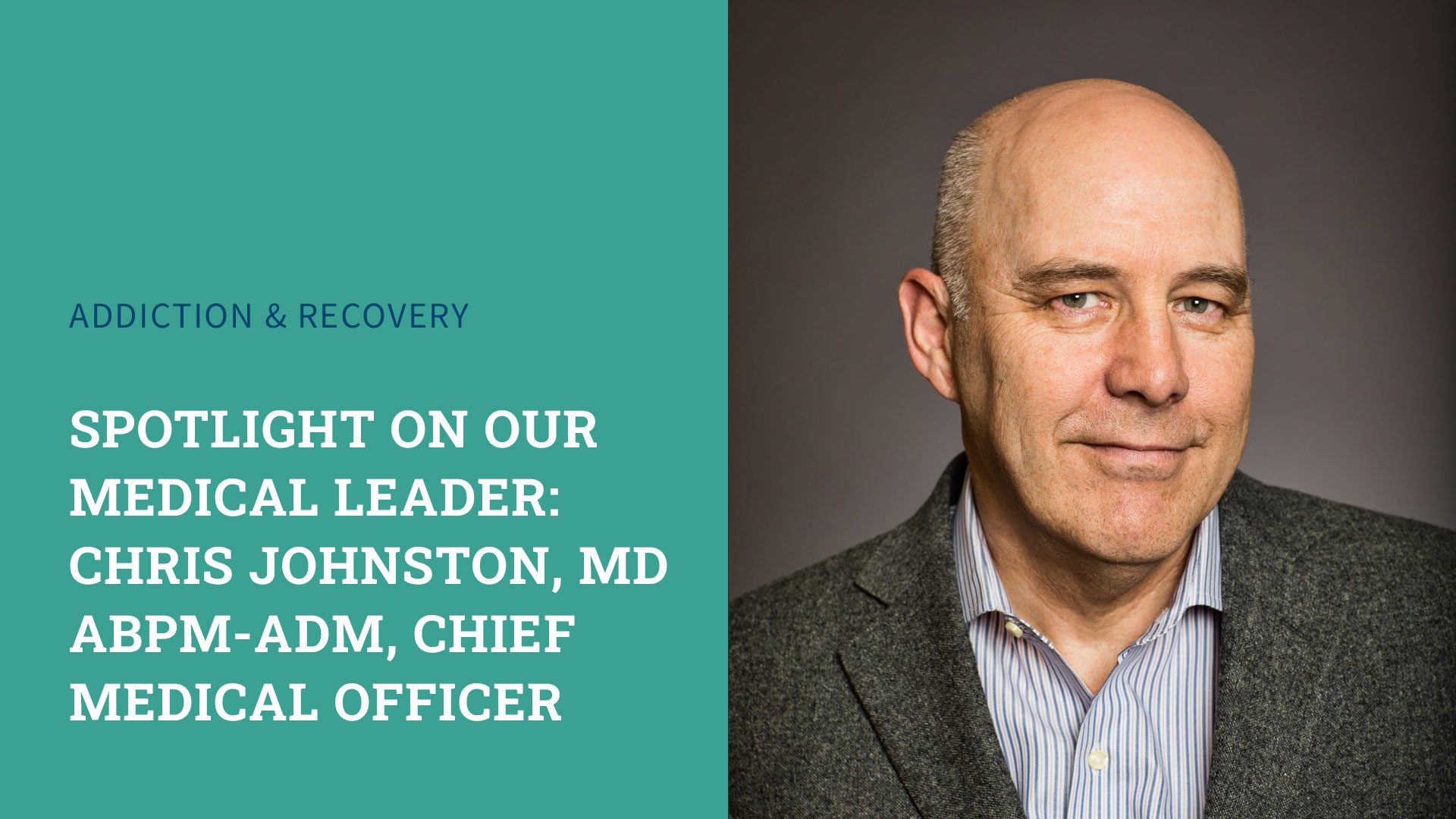 Spotlight On Our Medical Leader: Chris Johnston, MD ABPM-ADM, Chief Medical Officer, Pinnacle Treatment Centers