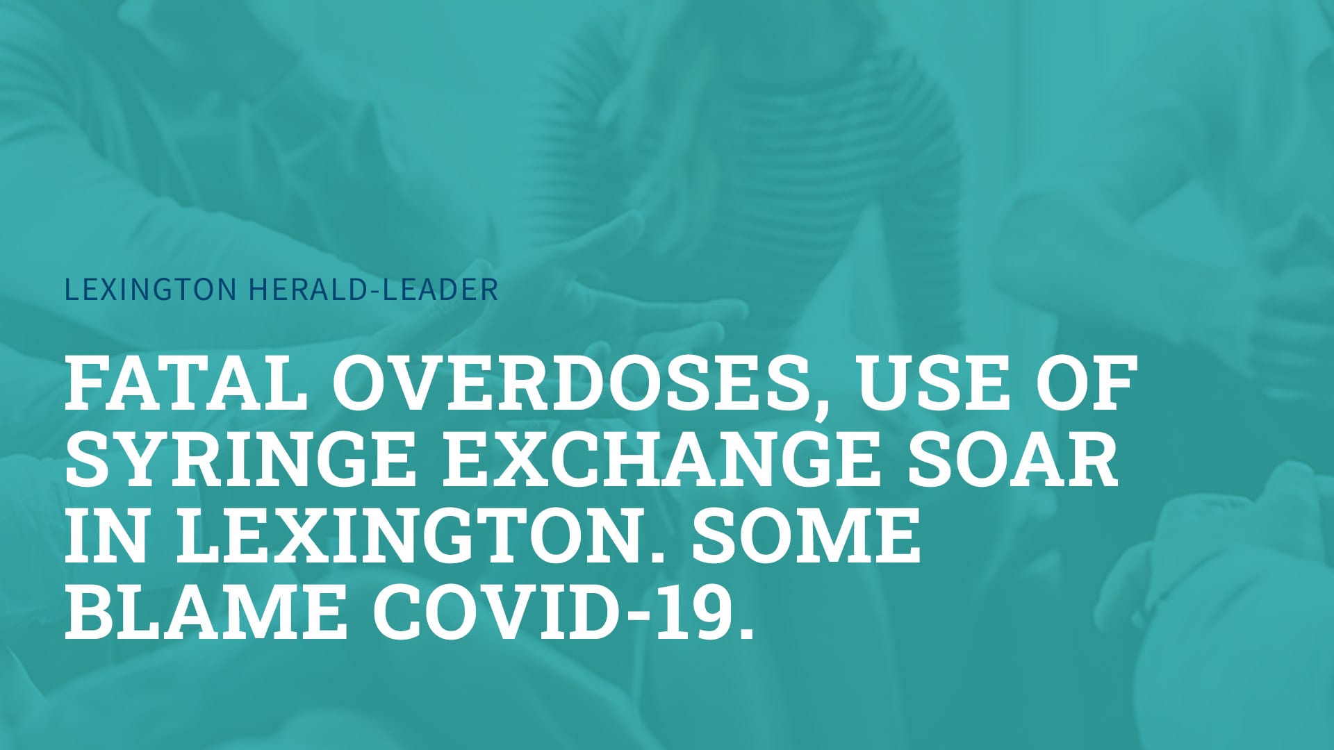 Fatal overdoses, use of syringe exchange soar in Lexington. Some blame COVID-19.