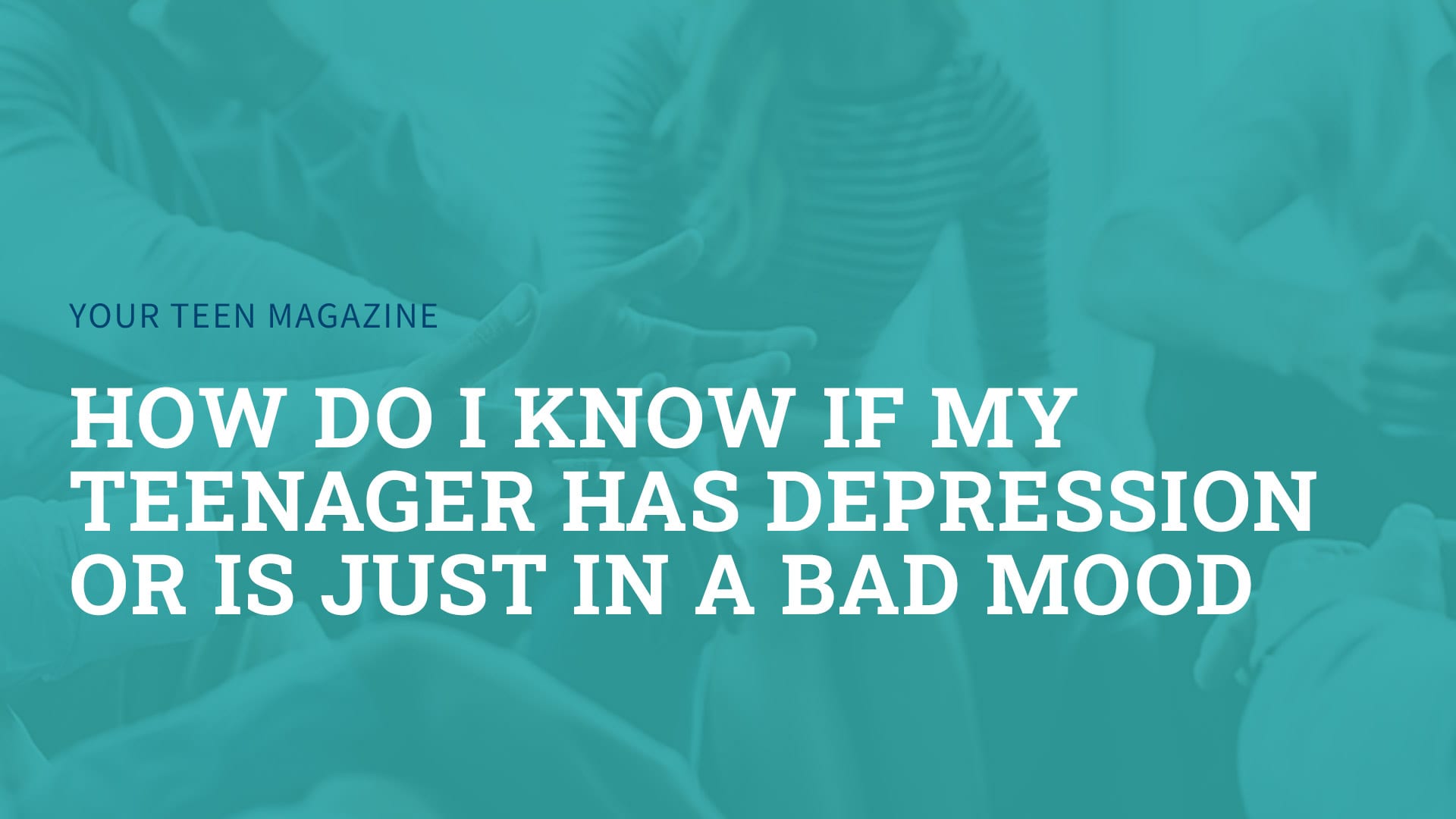 how do i know if my teenager has depression or is just in a bad mood