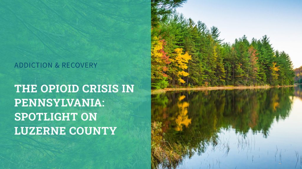 The Opioid Crisis in Pennsylvania: Spotlight on Luzerne County