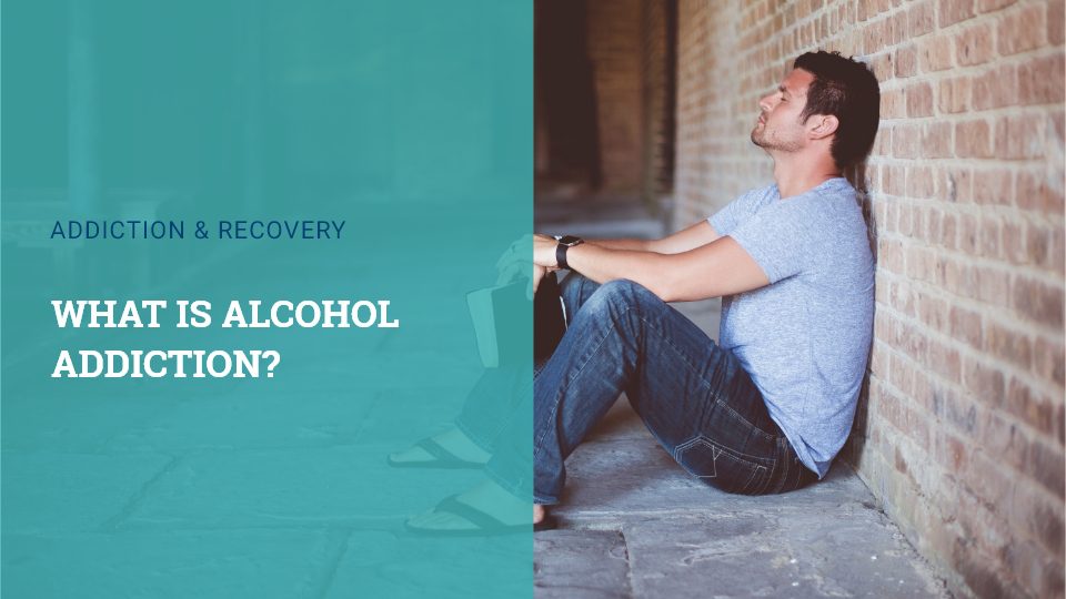 What Is Alcohol Addiction