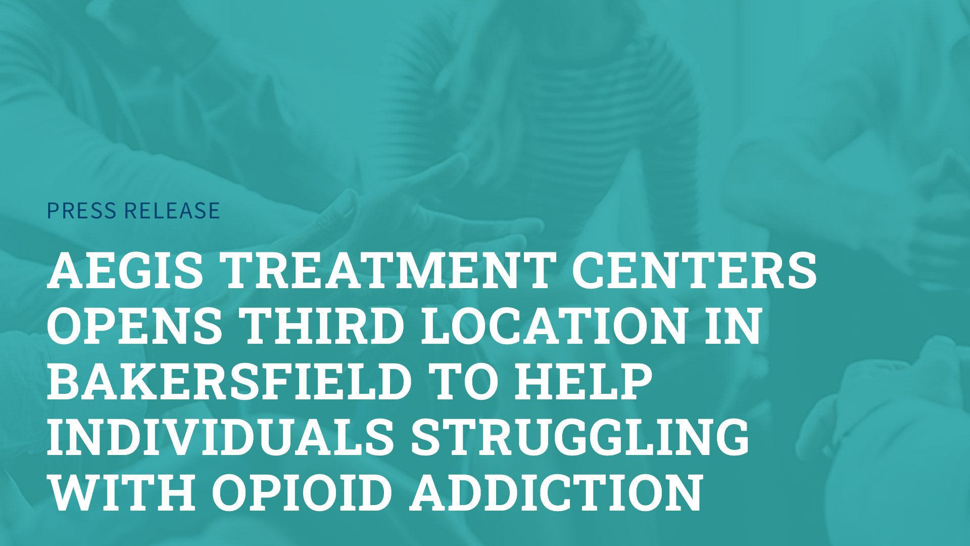 Aegis Treatment Centers Opens Third Location in Bakersfield to Help Individuals Struggling with Opioid Addiction