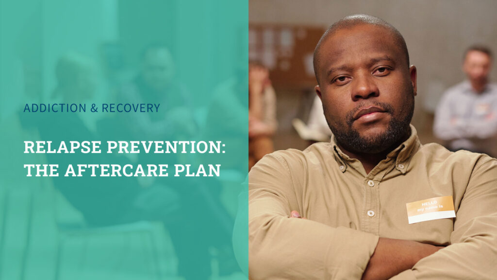Relapse Prevention: The Aftercare Plan