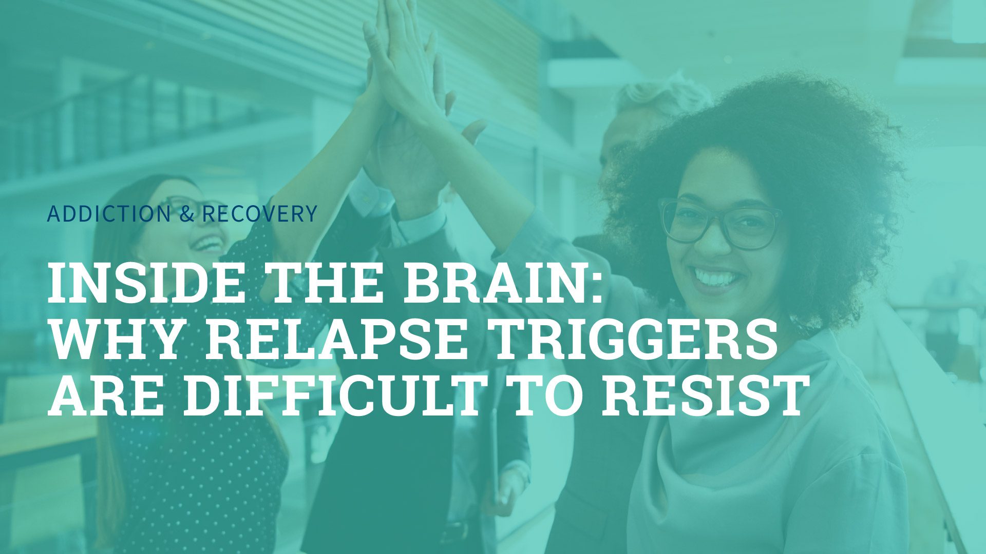 Inside the Brain: Why Relapse Triggers are Difficult to Resist