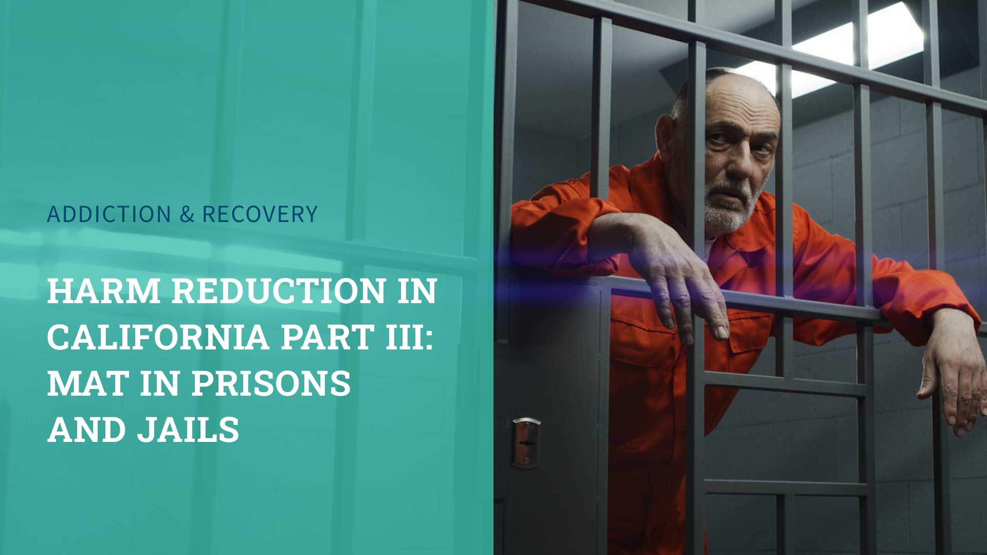 Harm Reduction in California Part III: MAT in Prisons and Jails