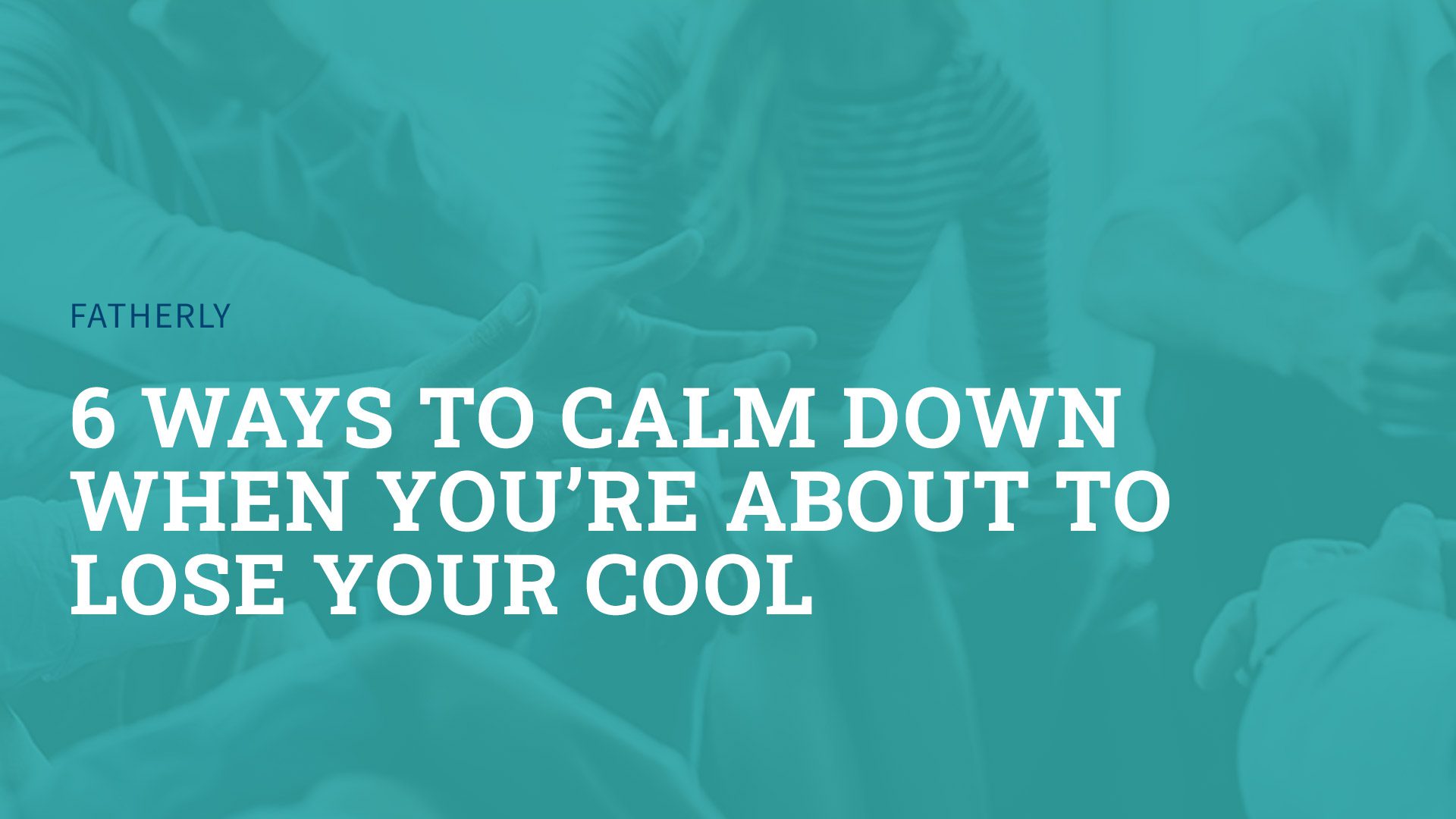 6 Ways to Calm Down When You’re About to Lose Your Cool