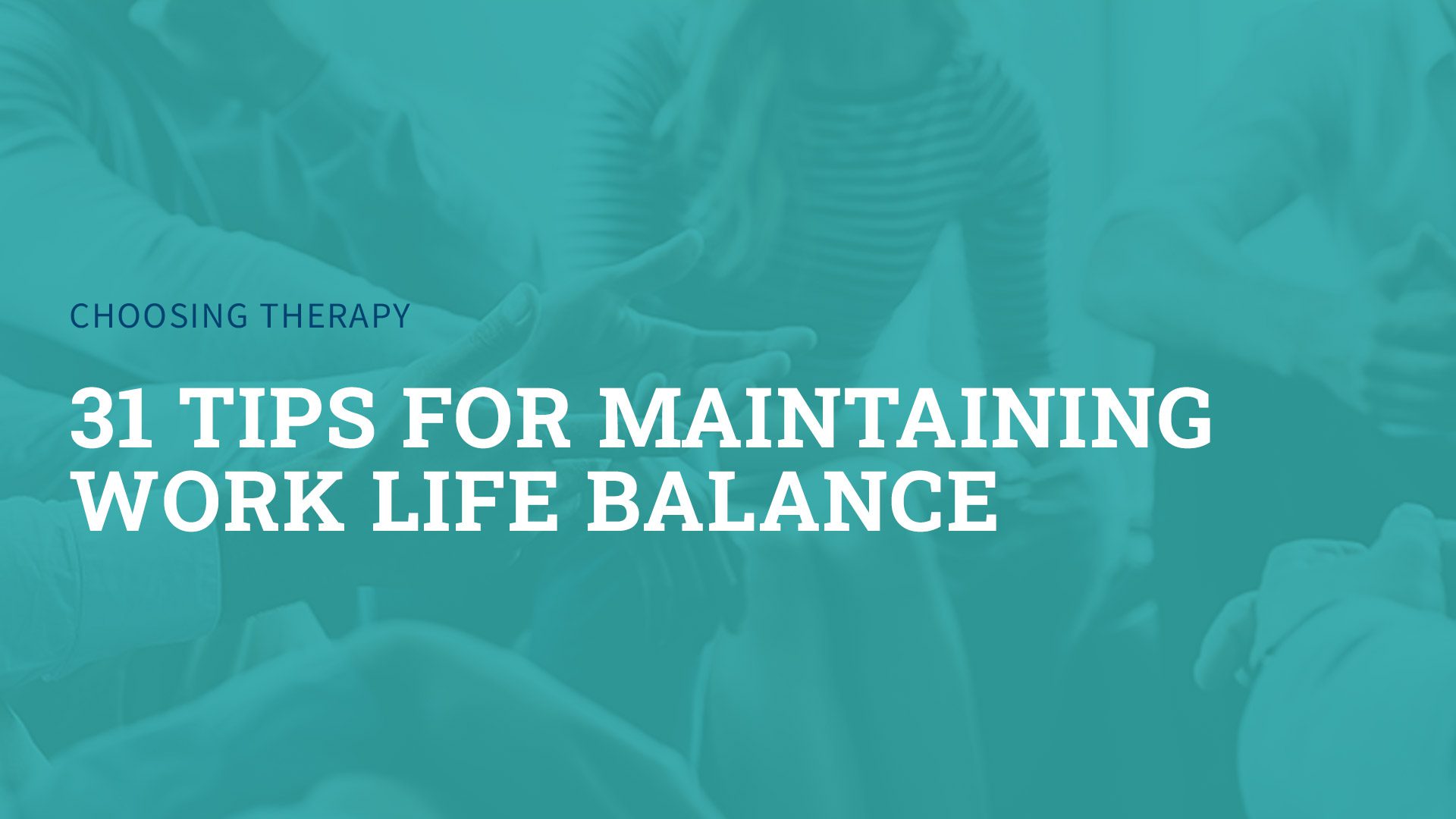 31 Tips for Maintaining Work Life Balance