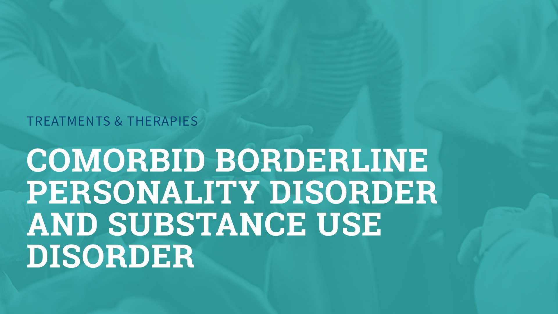 Comorbid Borderline Personality Disorder and Substance Use Disorder