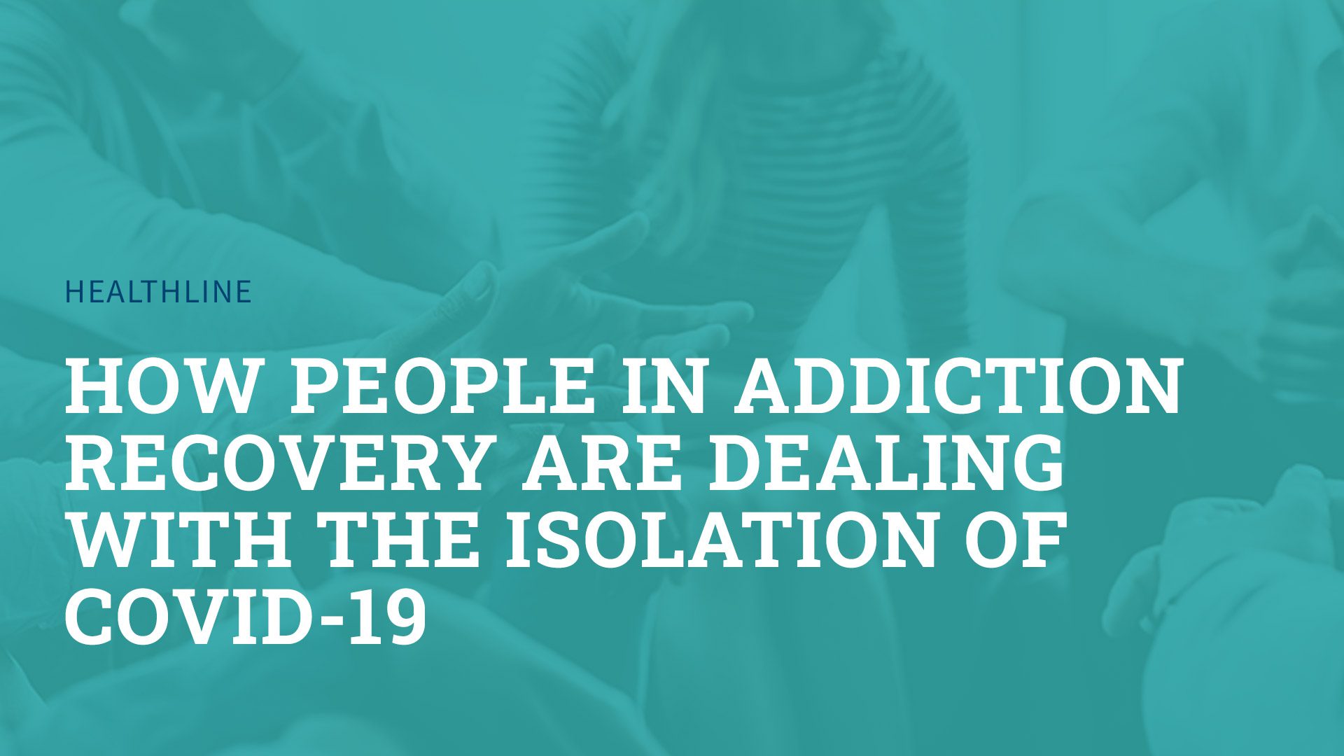 How People in Addiction Recovery Are Dealing with the Isolation of COVID-19