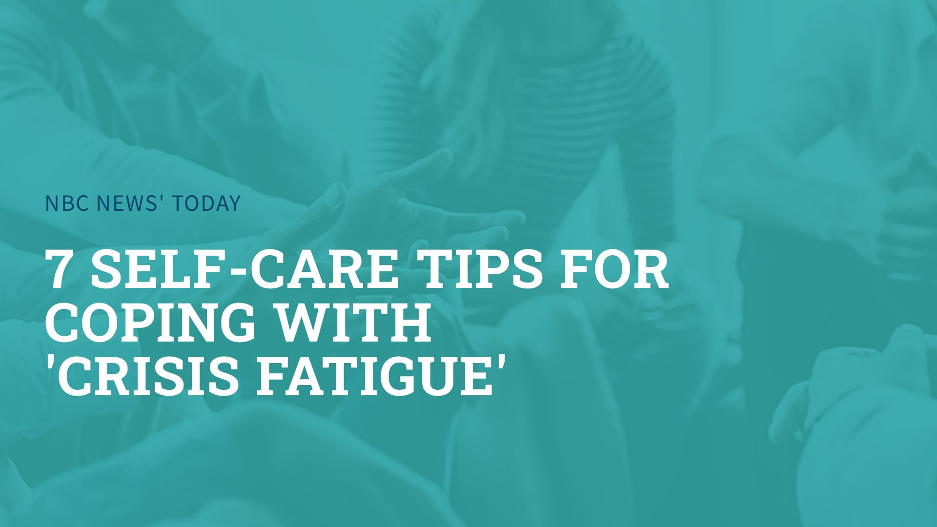 7 self-care tips for coping with ‘crisis fatigue’