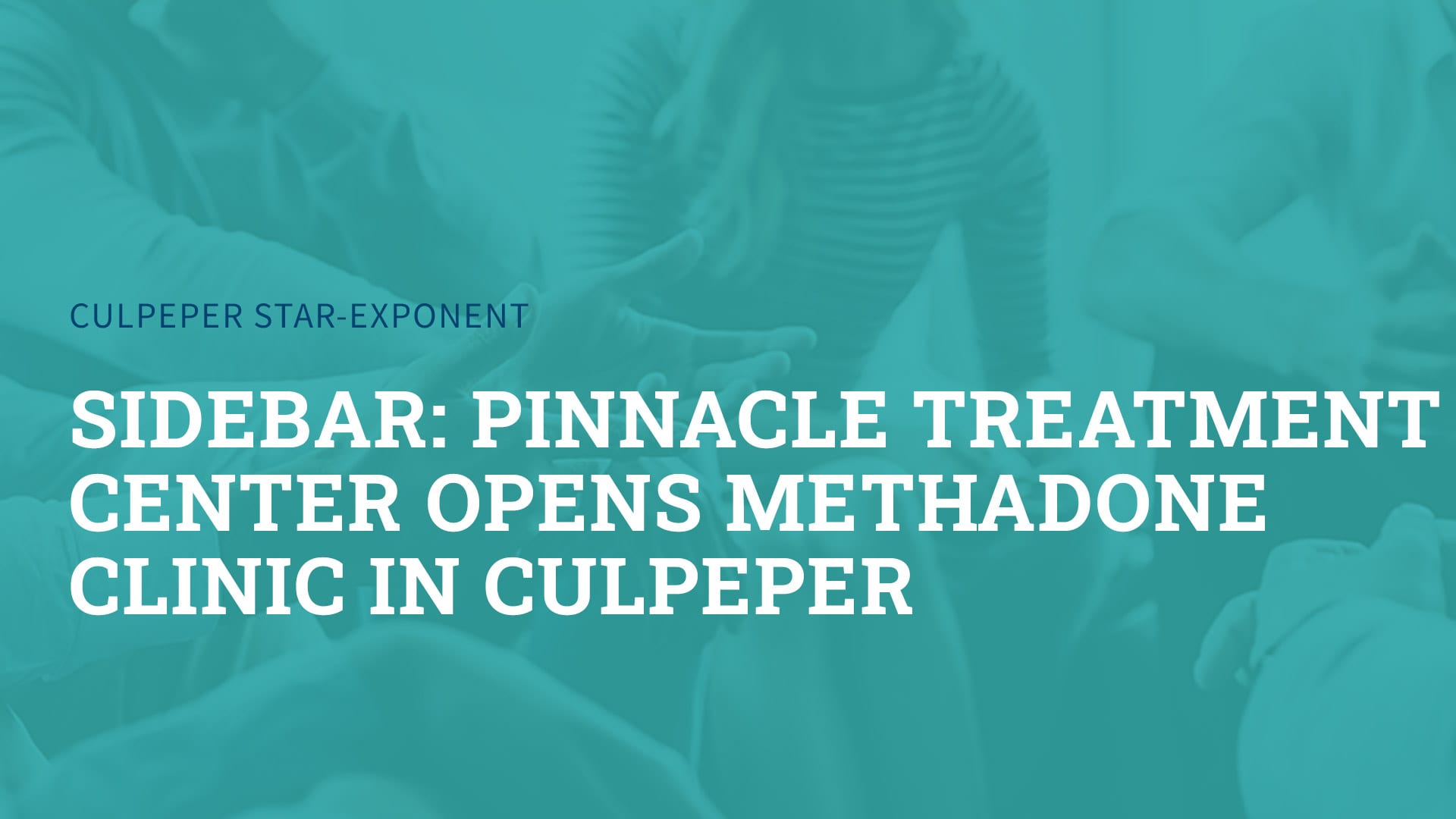 Pinnacle Treatment Centers Opens Methadone Clinic in Culpeper