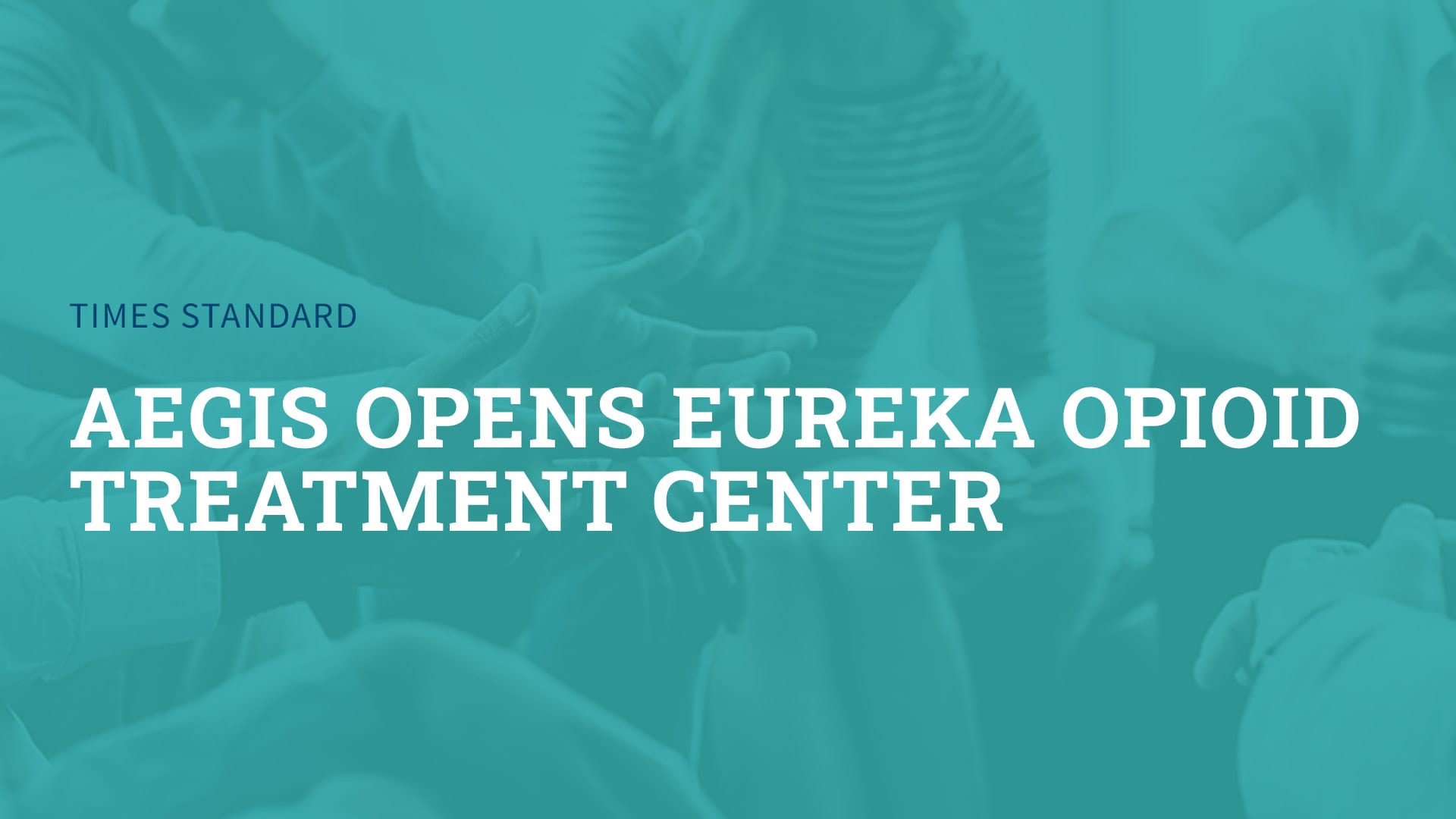 Aegis opens Eureka opioid treatment center