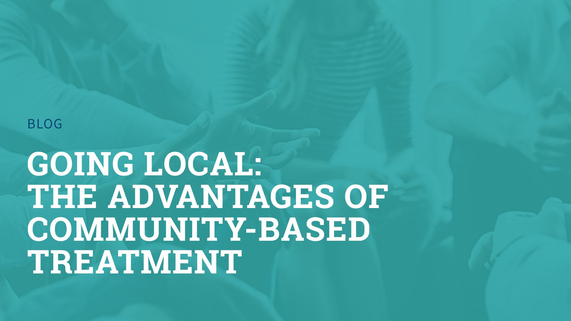 Going Local: The Advantages of Community-Based Treatment