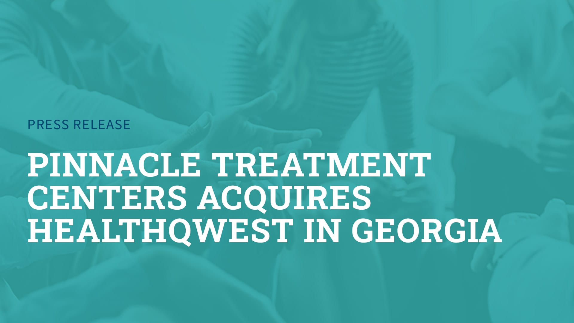 pinnacle treatment centers acquires healthqwest in georgia