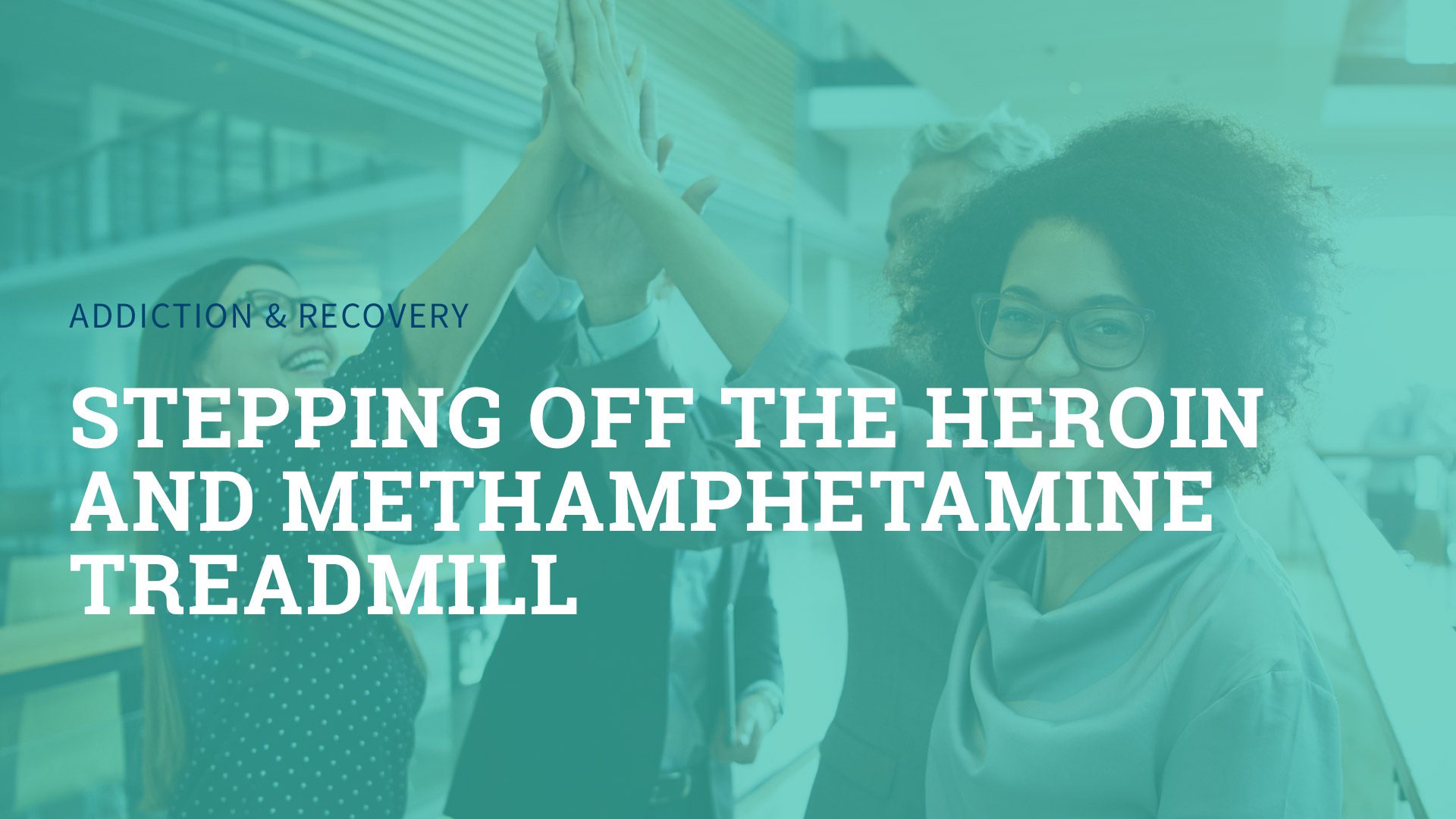 Stepping off the Heroin and Methamphetamine Treadmill