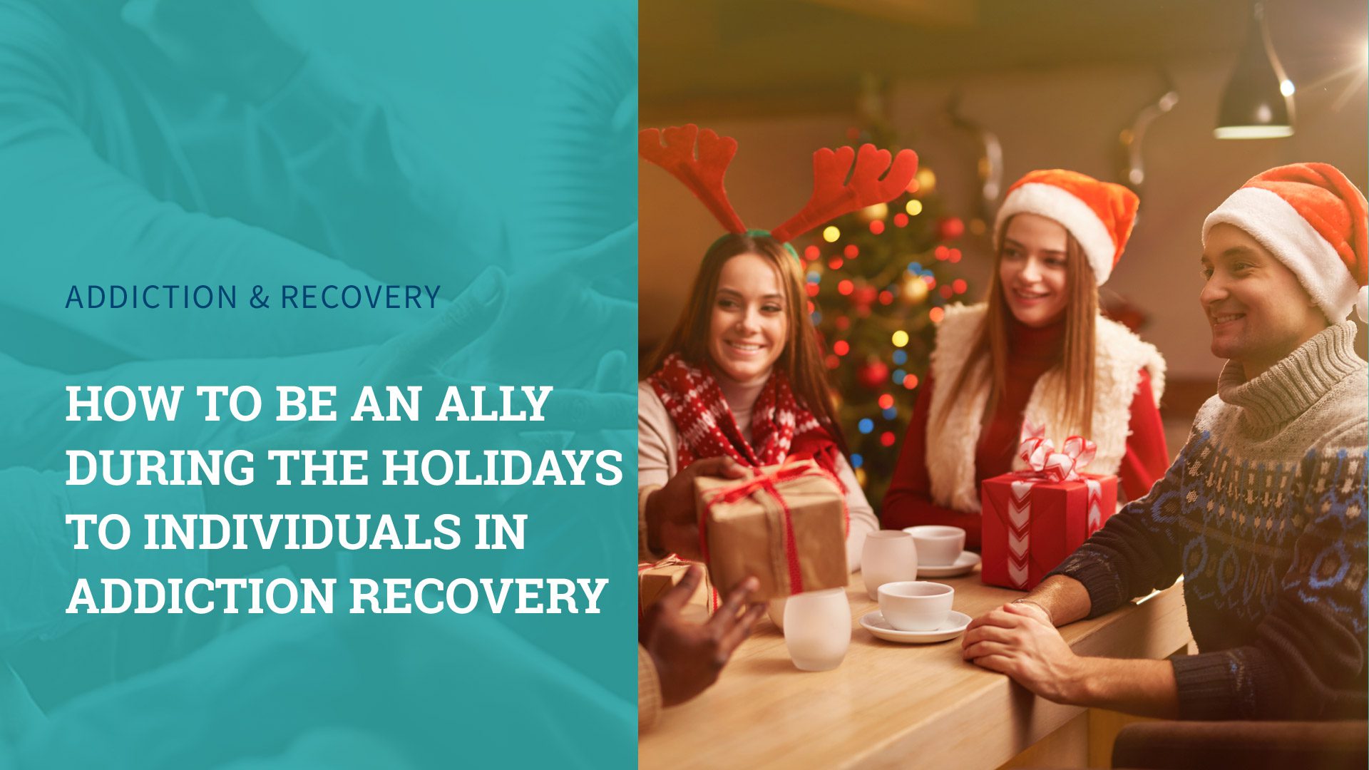 How to be an Ally During the Holidays to Individuals in Addiction Recovery