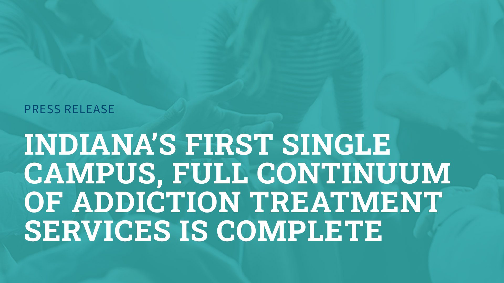 Indiana’s First Single Campus, Full Continuum of Addiction Treatment Services is Complete
