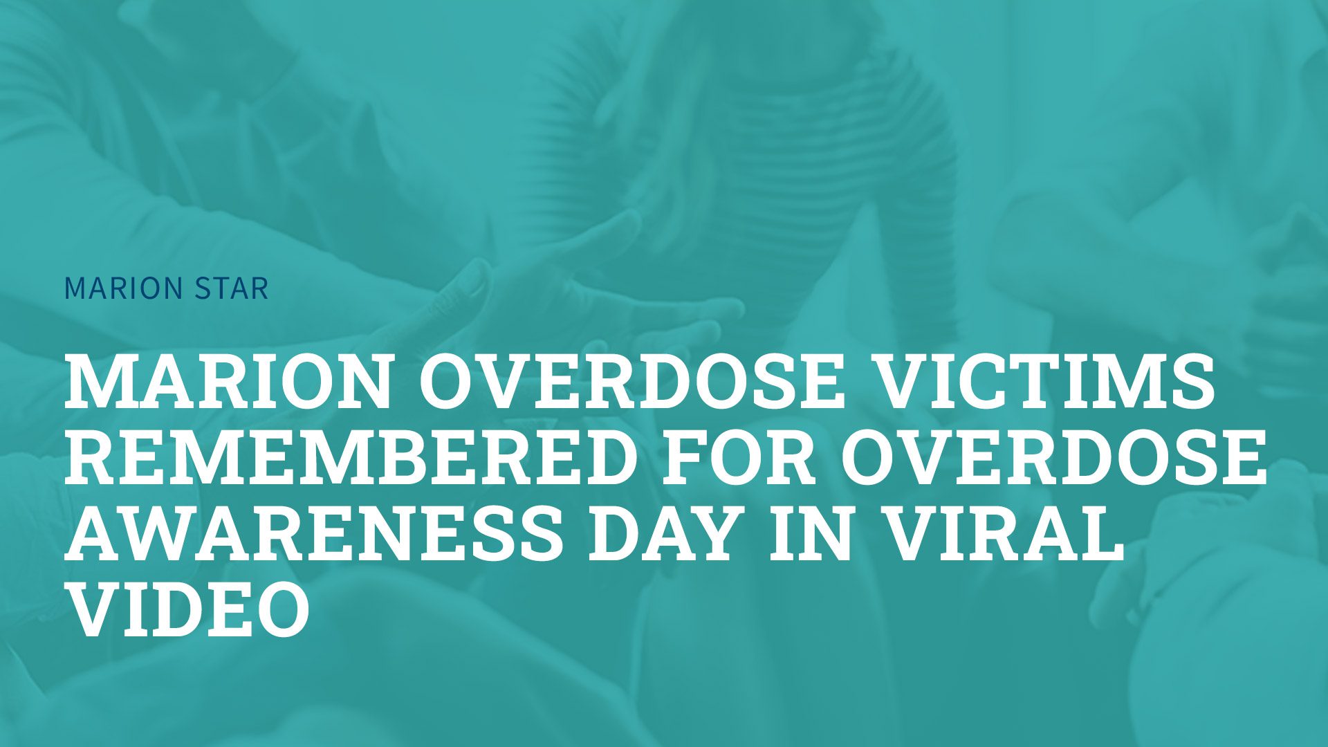 Marion overdose victims remembered for Overdose Awareness Day in viral video