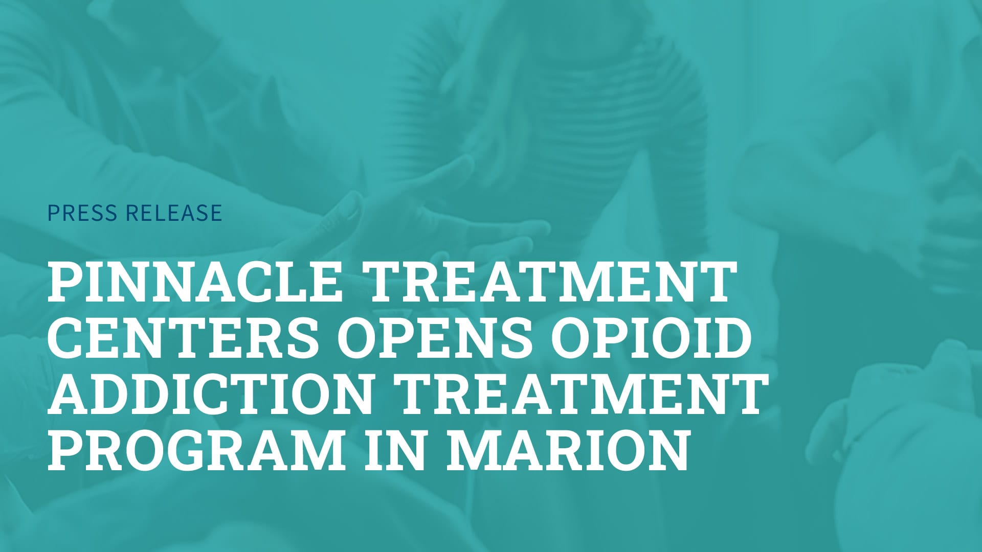 Pinnacle Treatment Centers Opens Opioid Addiction Treatment Program in Marion