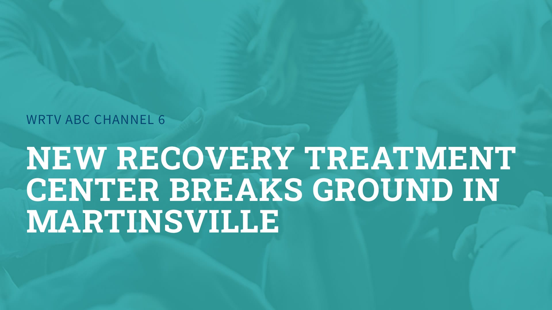 channel 6 new recovery treatment center in martinsville