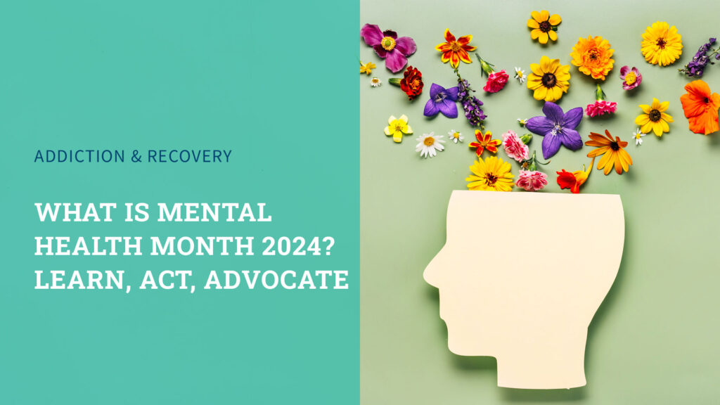 What is Mental Health Month 2024? Learn, Act, Advocate