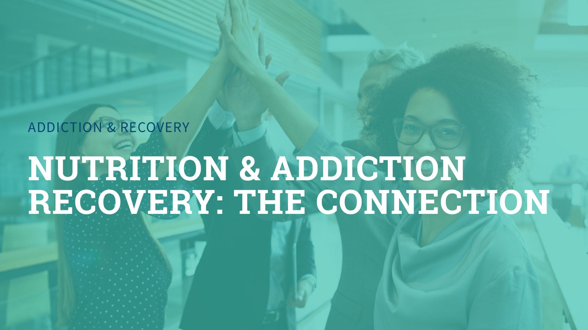 Nutrition and Addiction Recovery: The Connection