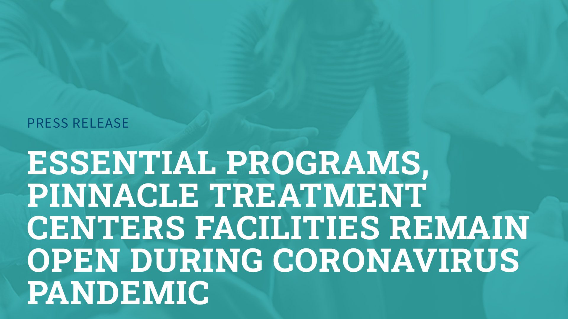 Essential Programs, Pinnacle Treatment Centers Facilities Remain Open During Coronavirus Pandemic