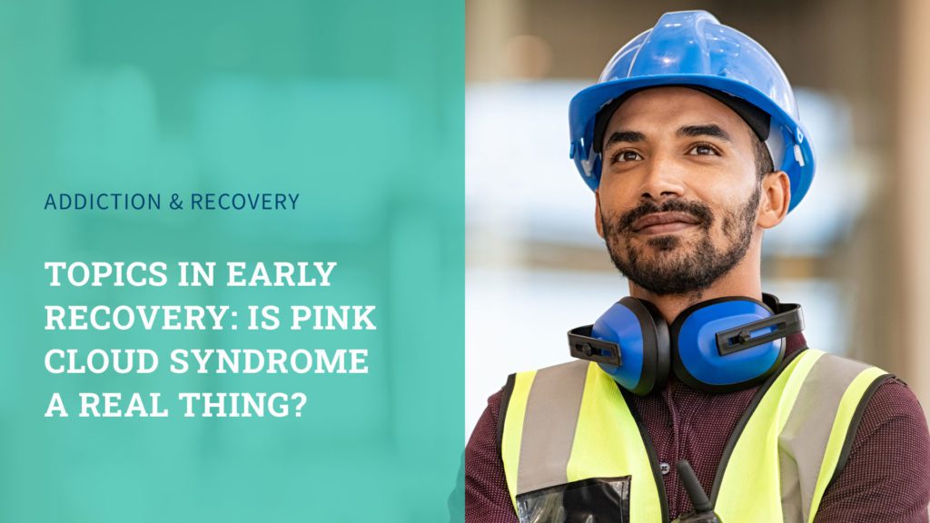 Topics in Early Recovery: Is Pink Cloud Syndrome a Real Thing?