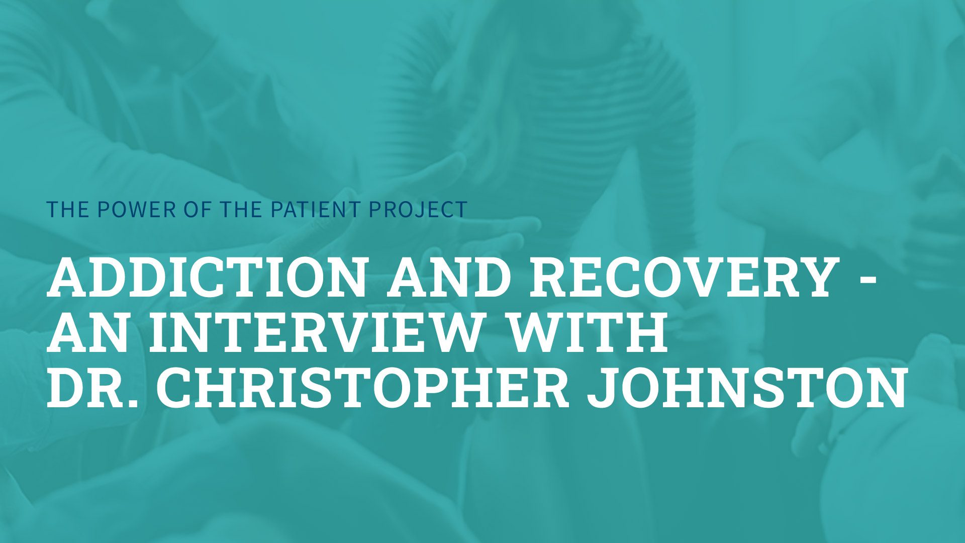 Addiction and Recovery – An Interview with Dr. Christopher Johnston