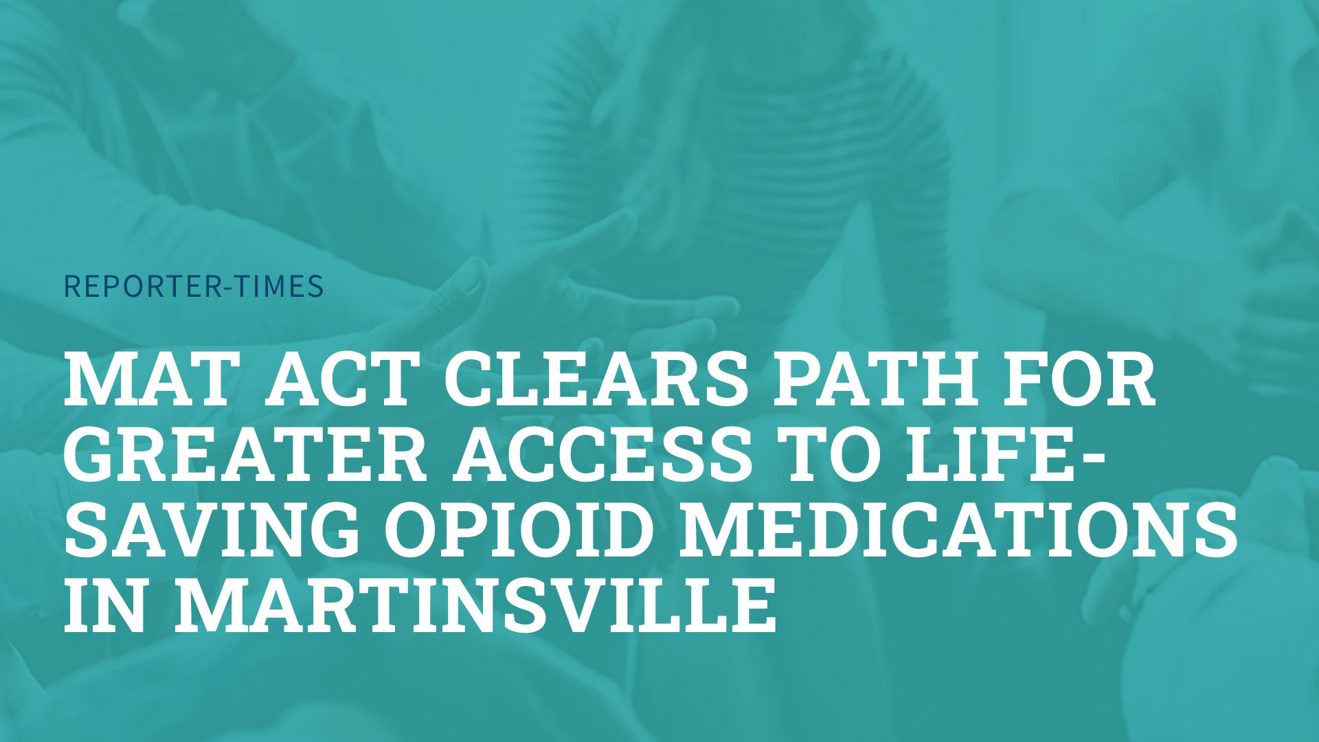 MAT Act Clears Path for Greater Access to Life-Saving Opioid Medications in Martinsville