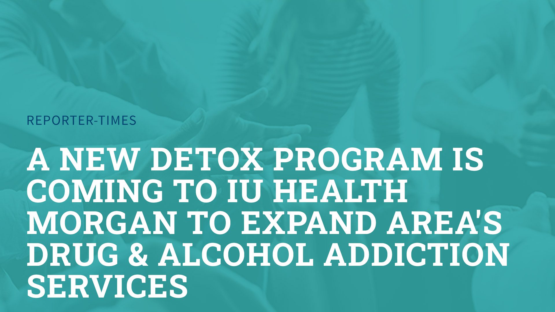 A new detox program is coming to IU Health Morgan to expand area’s drug & alcohol addiction services