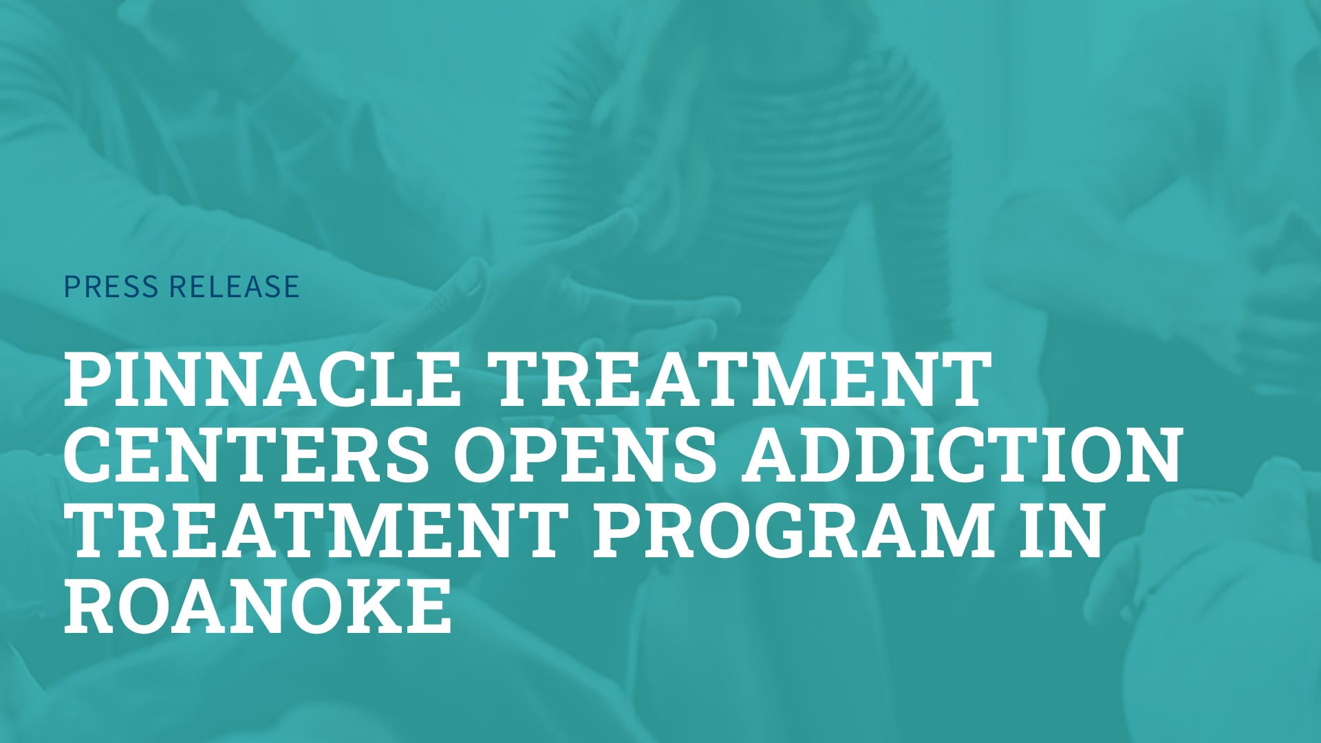 Pinnacle Treatment Centers Opens Addiction Treatment Program in Roanoke
