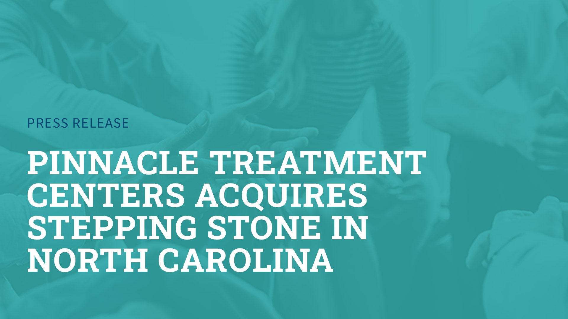 Pinnacle Treatment Centers Acquires Stepping Stone in North Carolina