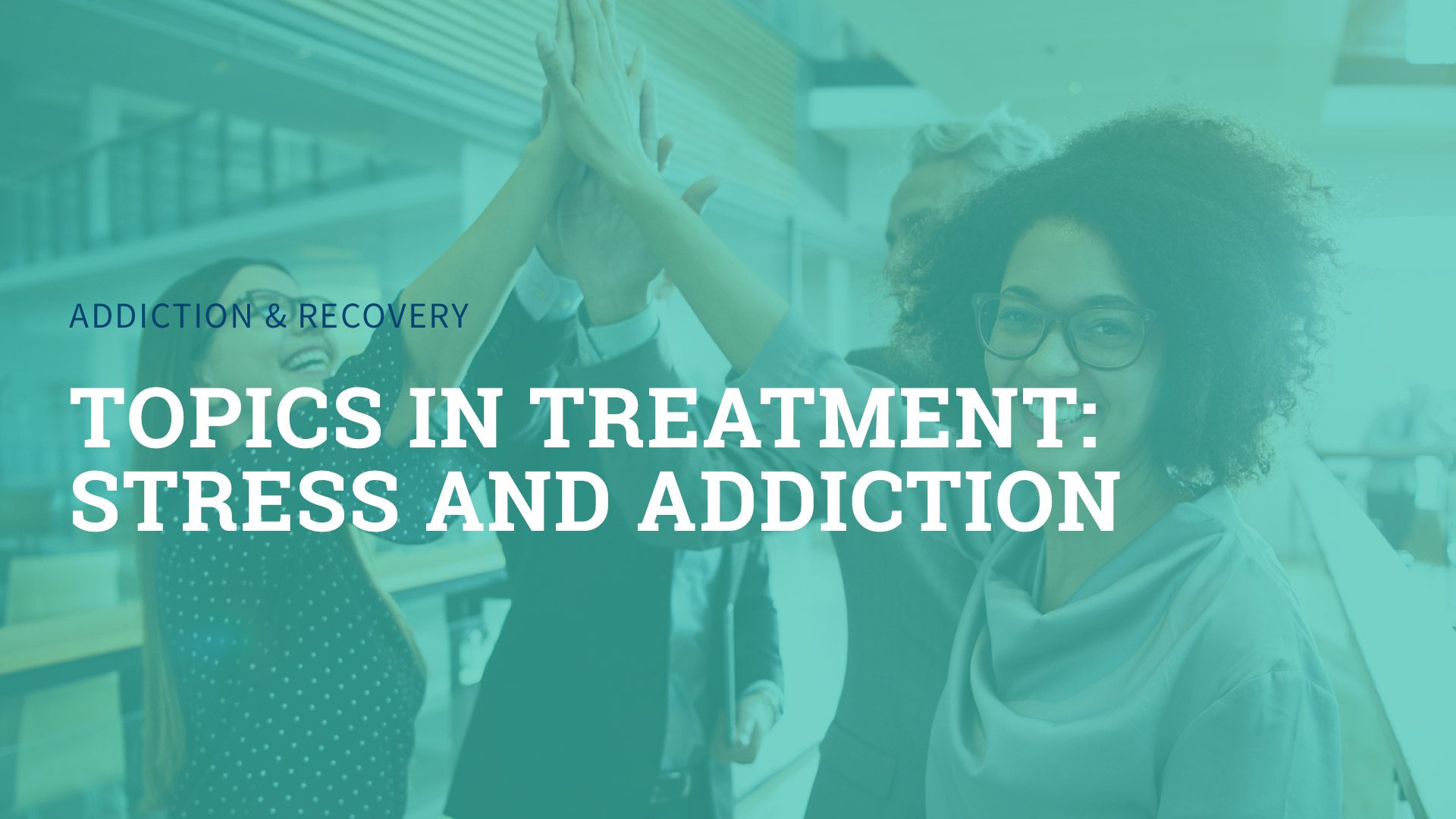 Topics in Treatment: Stress and Addiction