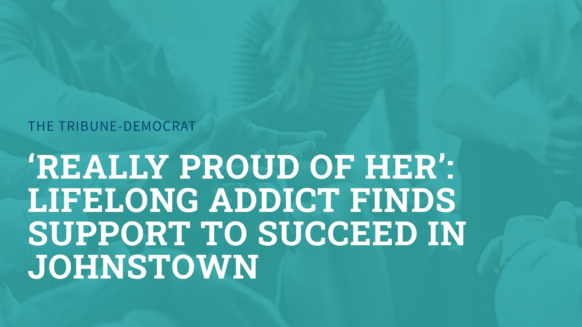 ‘Really Proud of Her’: Lifelong Addict Finds Support to Succeed in Johnstown