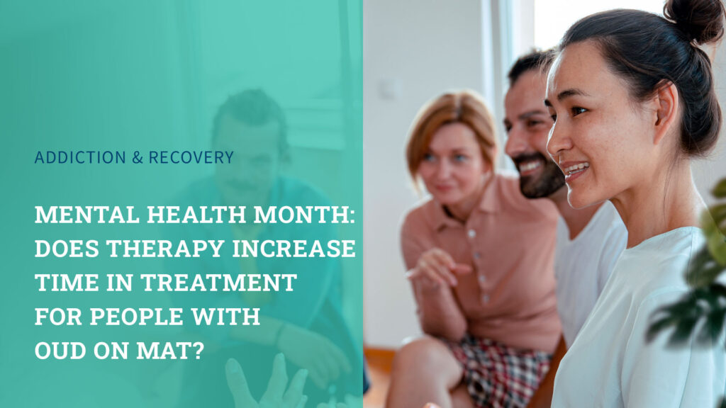 Mental Health Month: Does Therapy Increase Time in Treatment for People with OUD on MAT?