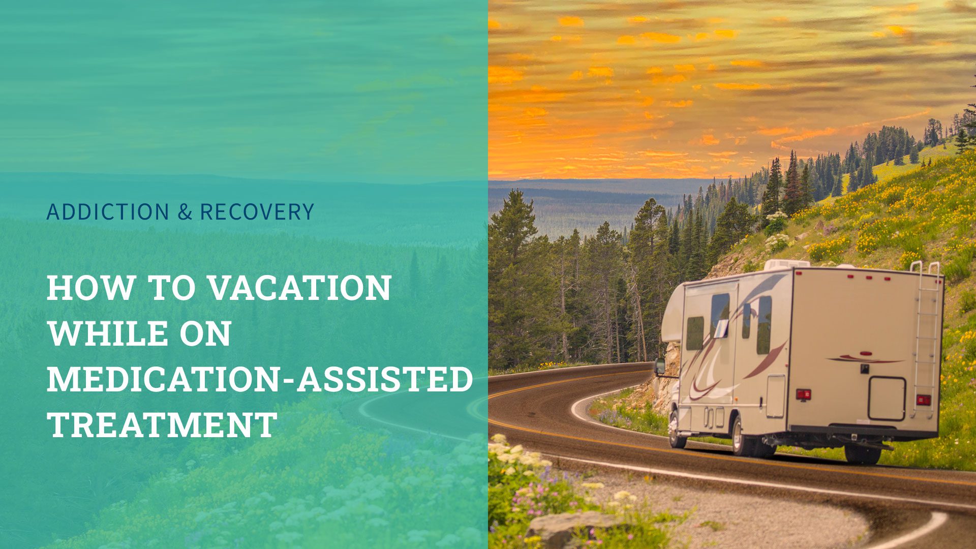 How To Vacation While on Medication-Assisted Treatment